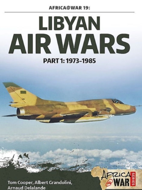 Libyan Air Wars : Part 1: 1973-1985, Paperback / softback Book