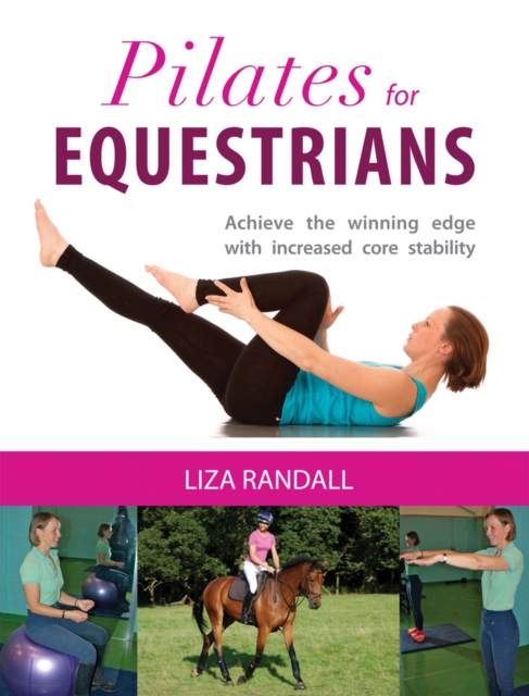 Pilates for Equestrians : Achieve the Winning Edge with Increased Core Stability, Paperback / softback Book