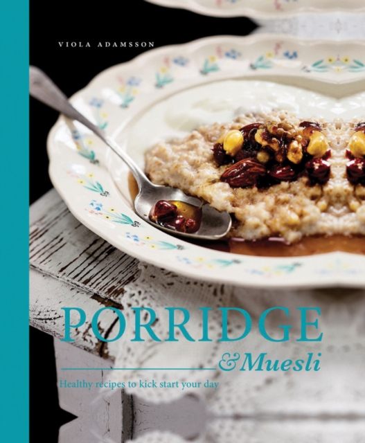 Porridge & Muesli : Healthy recipes to kick-start your day, Hardback Book