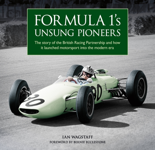 Formula 1's Unsung Pioneers : The story of the British Racing Partnership and how it launched motorsport into the modern era, Hardback Book