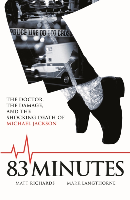 83 Minutes : The Doctor, The Damage and the Shocking Death of Michael Jackson, EPUB eBook