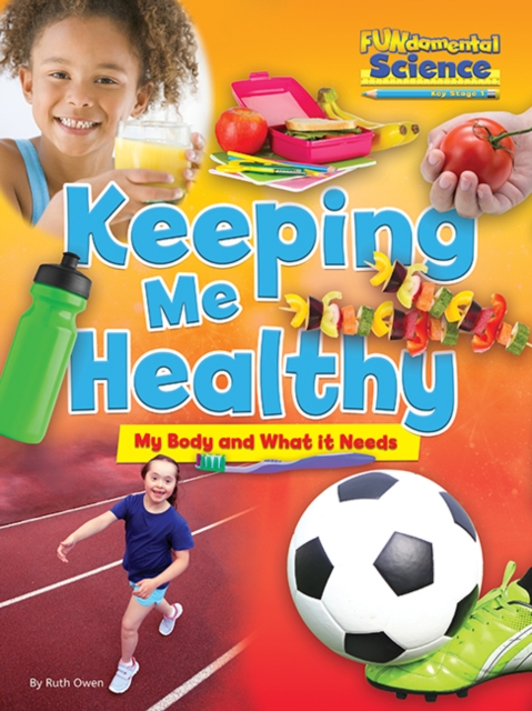 Fundamental Science Key Stage 1: Keeping Me Healthy: My Body and What it Needs, Paperback / softback Book