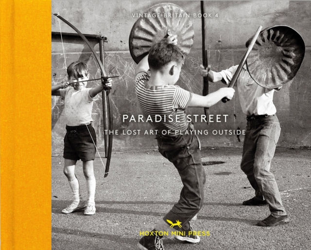 Paradise Street : The Lost Art of Playing Outside, Hardback Book