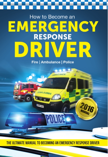 How to Become an Emergency Response Driver: The Definitive Career Guide to Becoming an Emergency Driver (How2become), Paperback / softback Book