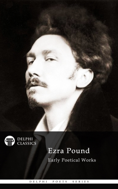 Delphi Poetical Works of Ezra Pound, EPUB eBook