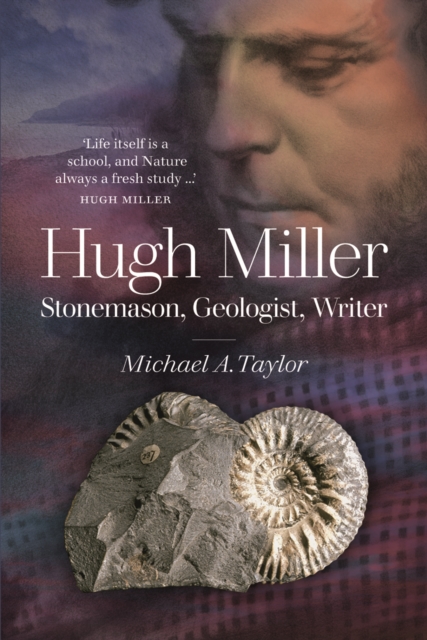 Hugh Miller : Stonemason, Geologist, Writer, Paperback / softback Book