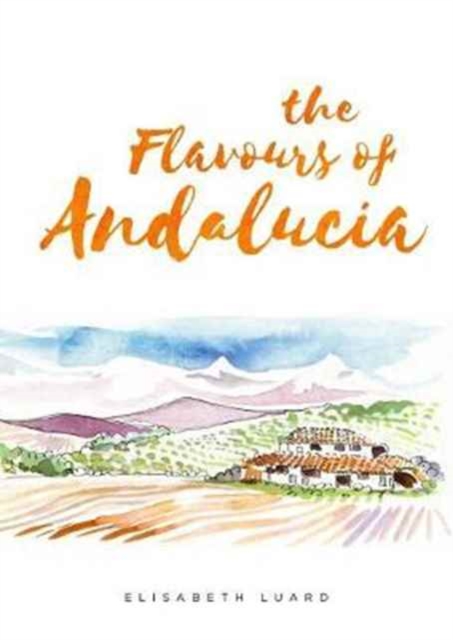 The Flavours of Andalucia, Hardback Book
