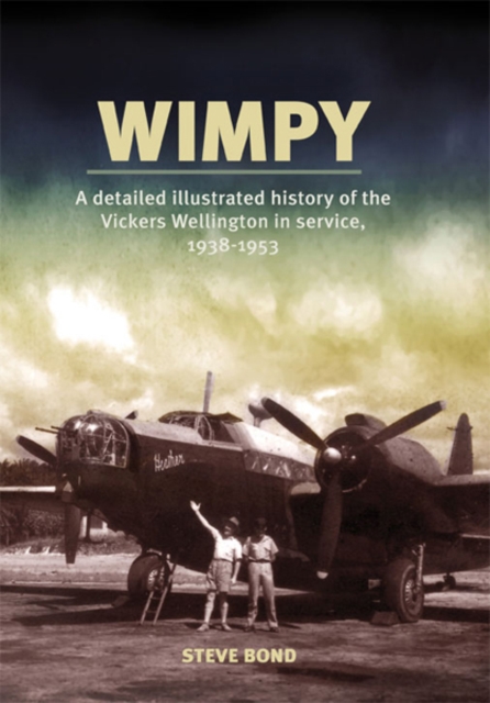 Wimpy : A Detailed History of the Vickers Wellington in service, 1938-1953, EPUB eBook