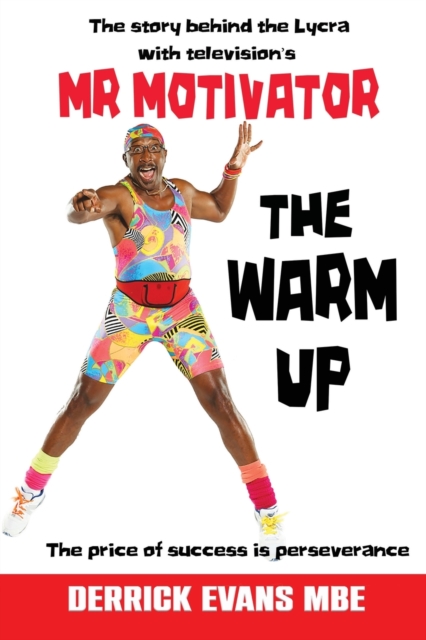 The Warm Up : The Story Behind the Lycra with Television's Mr Motivator, Paperback / softback Book