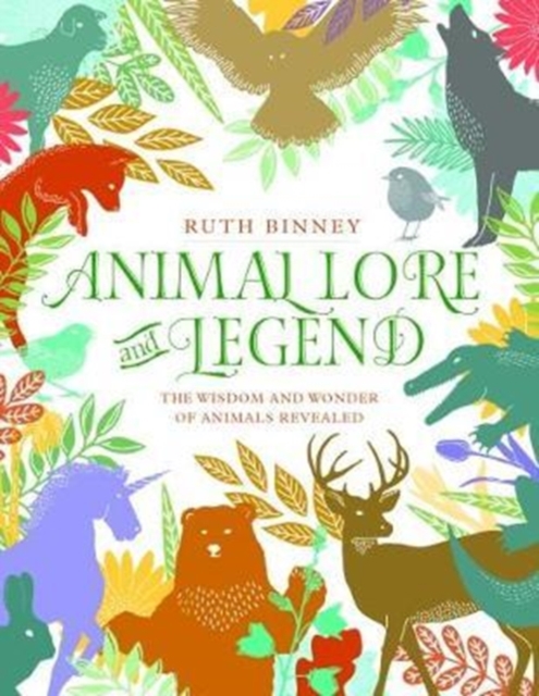Animal Lore and Legend : The wisdom and wonder of animals revealed, Hardback Book