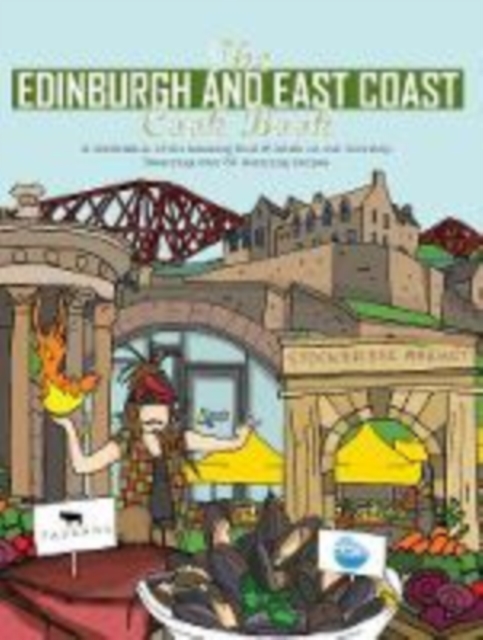 The Edinburgh and East Coast Cook Book : A celebration of the amazing food and drink on our doorstep, Paperback / softback Book