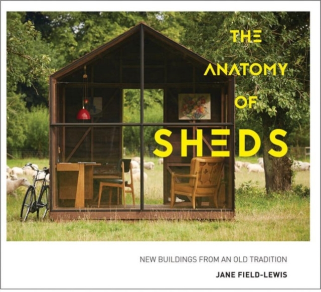 The Anatomy of Sheds : New buildings from an old tradition, Hardback Book