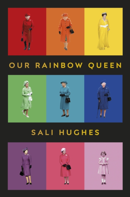Our Rainbow Queen : A Celebration of Our Beloved and Longest-Reigning Monarch, Hardback Book
