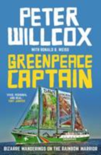 Greenpeace Captain : Bizarre wanderings on the Rainbow Warrior, Paperback / softback Book