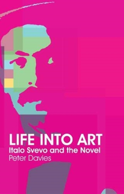 Life Into Art : Italo Svevo and the Novel, Paperback / softback Book