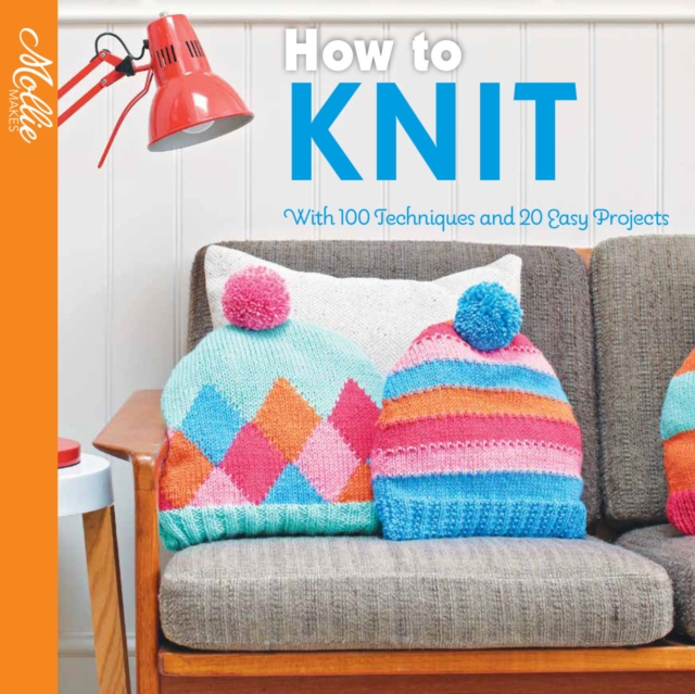 How to Knit : With 100 techniques and 20 easy projects, Paperback / softback Book