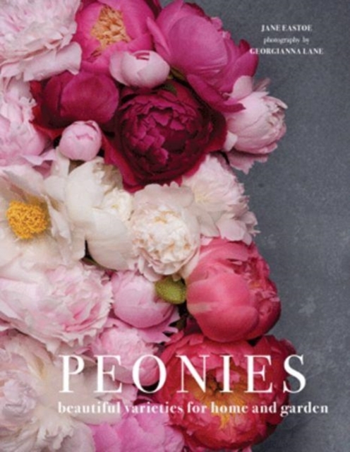 Peonies : Beautiful Varieties for Home and Garden, Hardback Book