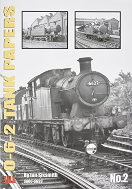 THE 0-6-2 TANK PAPERS NO 2 : 6600-6699, Paperback / softback Book