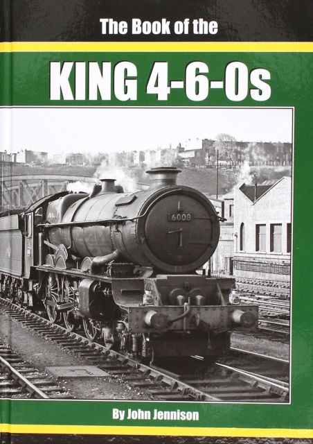THE : BOOK OF THE KING 4-6-0S, Hardback Book