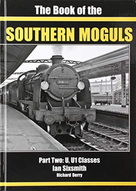 THE BOOK OF THE SOUTHERN MOGULS : PART TWO - U & U1 CLASSES, Hardback Book