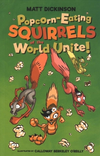 Popcorn-Eating Squirrels of the World Unite! : Four go nuts for popcorn, Paperback / softback Book