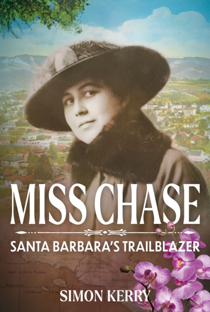 Miss Chase : Santa Barbara’s Trailblazer, Hardback Book