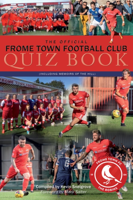 The Official Frome Town Football Club Quiz Book : 600 Questions about the Robins, EPUB eBook