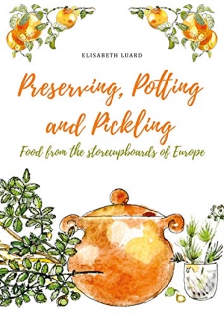 Preserving, Potting and Pickling : Food from the Store Cupboards of Europe, Hardback Book
