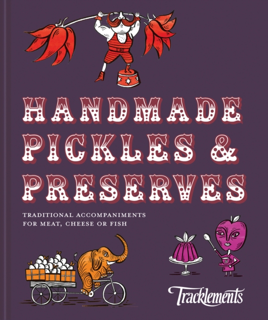 Handmade Pickles & Preserves : Traditional Accompaniments for Meat, Cheese or Fish, Hardback Book