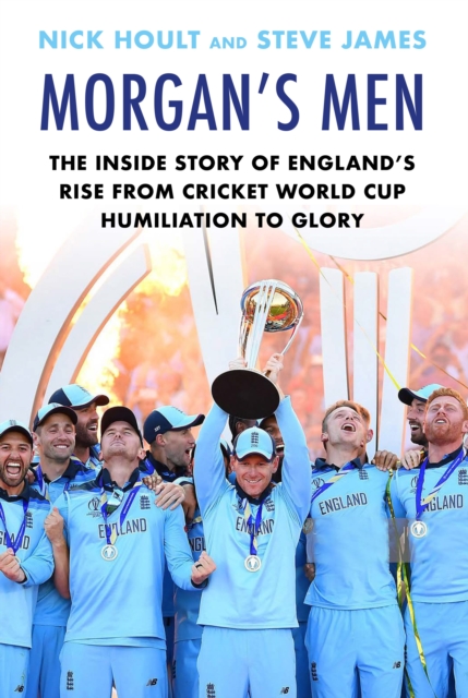 Morgan's Men : The Inside Story of England's Rise from Cricket World Cup Humiliation to Glory, Hardback Book