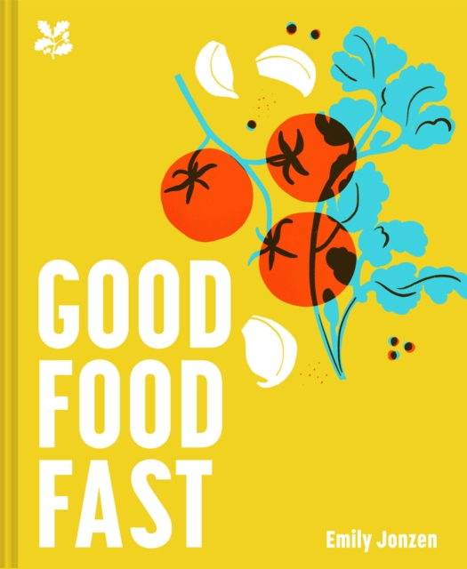 Good Food Fast : Delicious recipes that won't waste your time, Hardback Book