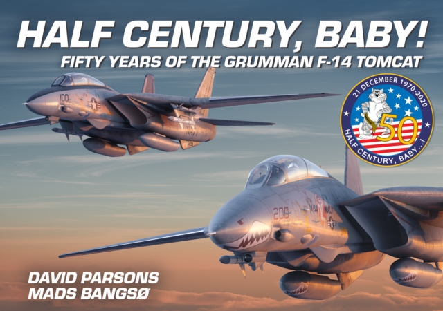 Half Century, Baby! - Fifty Years of the Grumman F-14 Tomcat, Hardback Book