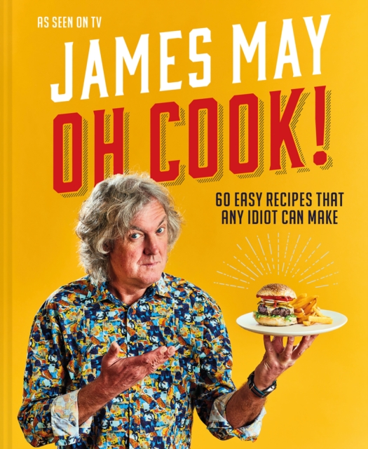 Oh Cook! : 60 Easy Recipes That Any Idiot Can Make, Hardback Book