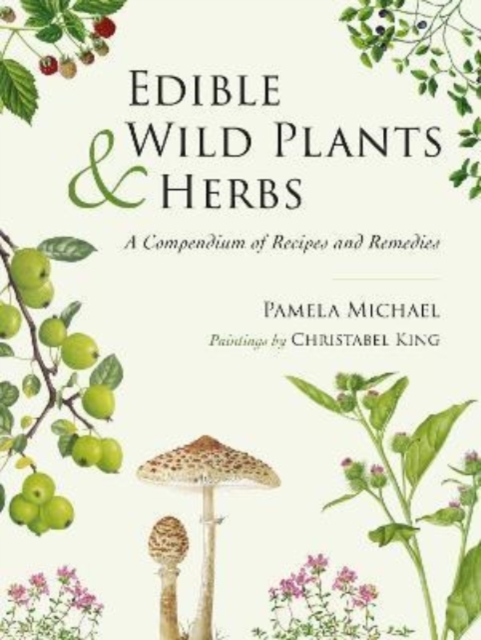 Edible Wild Plants and Herbs : A compendium of recipes and remedies, Hardback Book