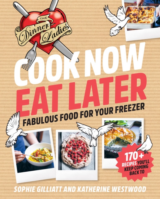 Cook Now, Eat Later : The Dinner Ladies: Fabulous Food for Your Freezer, Paperback / softback Book
