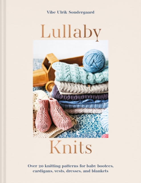 Lullaby Knits : Over 20 knitting patterns for baby booties, cardigans, vests, dresses and blankets, Paperback / softback Book