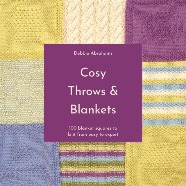 Cosy Throws & Blankets : 100 Blanket Squares to Knit from Easy to Expert, Paperback / softback Book