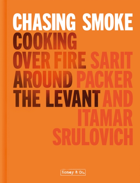 Chasing Smoke: Cooking over Fire Around the Levant, EPUB eBook