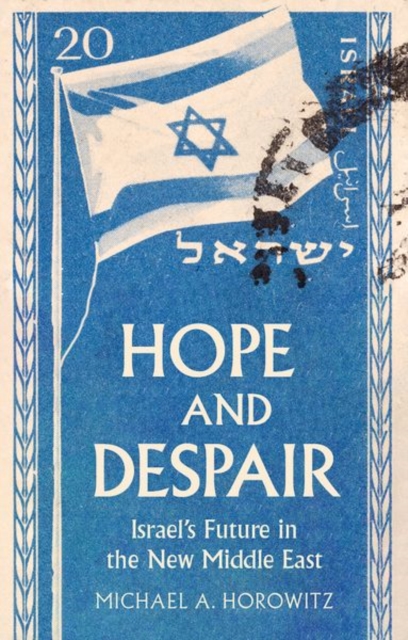 Hope and Despair : Israel's Future in the New Middle East, Hardback Book