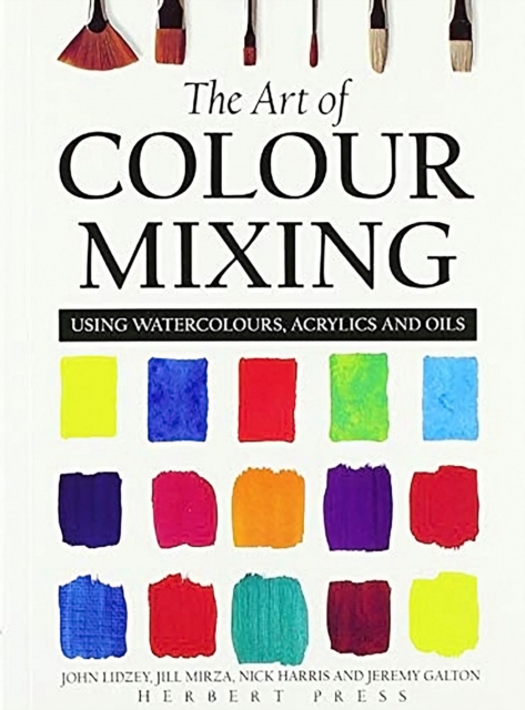 The Art of Colour Mixing : Using watercolours, acrylics and oils, Paperback / softback Book