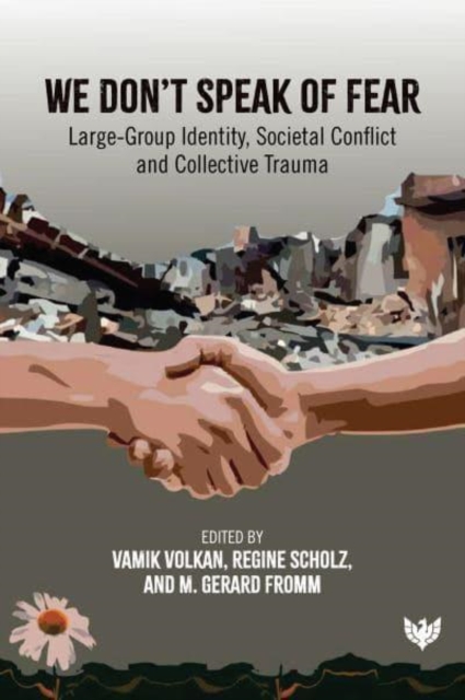 We Don’t Speak of Fear : Large-Group Identity, Societal Conflict and Collective Trauma, Paperback / softback Book
