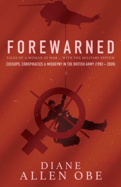Forewarned : Tales of a Woman at War ... with the Military System, Paperback / softback Book