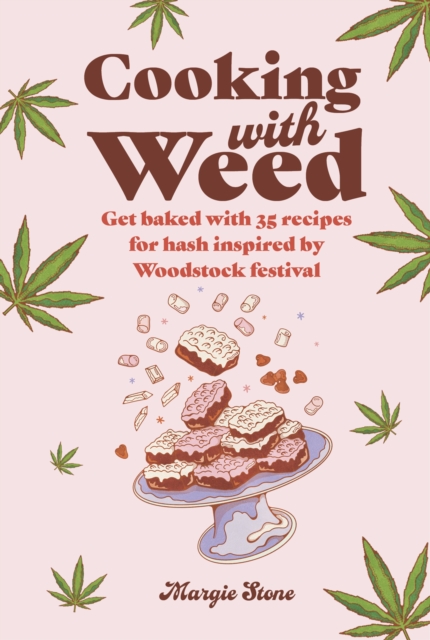 Cooking with Weed : Get Baked with 35 Recipes for Hash Inspired by Woodstock Festival, Hardback Book