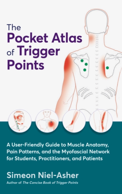 The Pocket Atlas of Trigger Points : A User-Friendly Guide to Muscle Anatomy, Pain Patterns, and the Myofascial Network for Students, Practitioners, and Patients, Paperback / softback Book