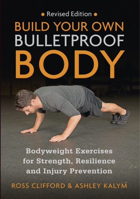 Build Your Own Bulletproof Body : Bodyweight Exercises for Strength, Resilience and Injury Prevention, Paperback / softback Book