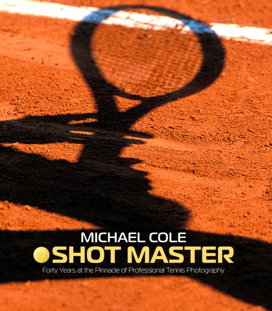 Shot Master : Forty years at the Pinnacle of Professional Tennis Photography, Hardback Book