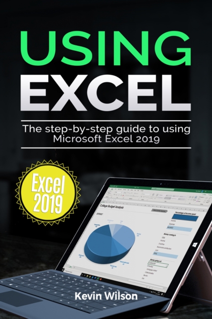 Using Excel 2019 : The Step-by-step Guide to Using Microsoft Excel 2019, EPUB eBook