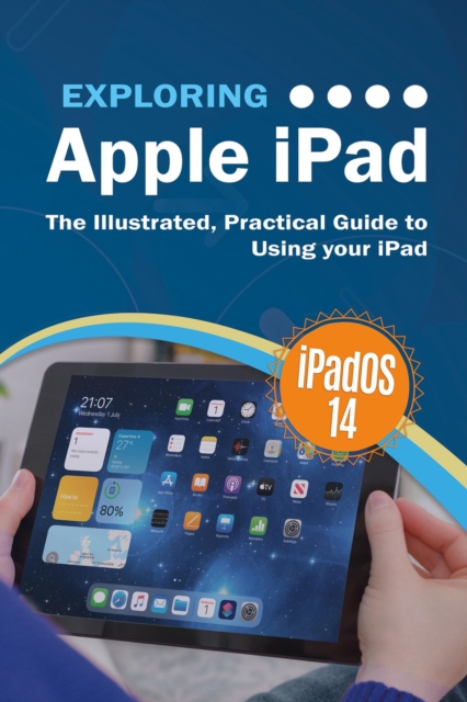 Exploring Apple iPad: iPadOS 14 Edition : The Illustrated, Practical Guide to Using your iPad, EPUB eBook