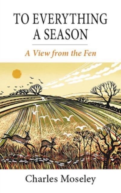 To Everything a Season : A View from the Fen, Hardback Book