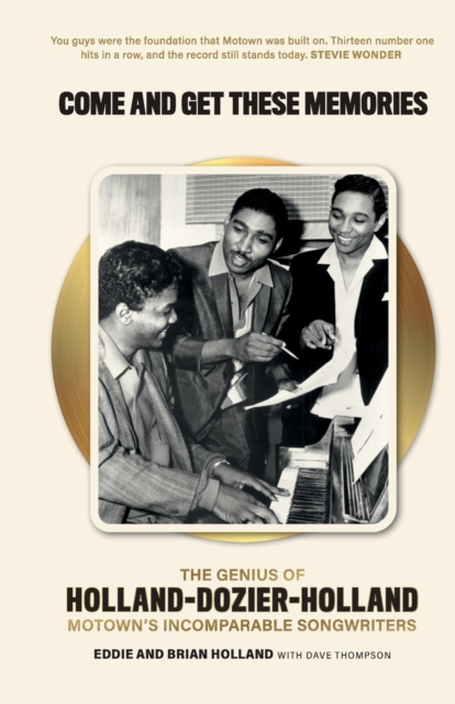 Come and Get These Memories : The Genius of Holland-Dozier-Holland, Motown's Incomparable Songwriters, Paperback / softback Book